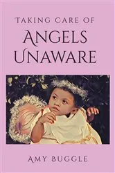 Book cover of Taking Care of Angels Unaware by Amy Buggle