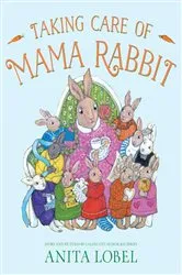 Book cover of Taking Care of Mama Rabbit by Anita Lobel