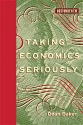 Book cover of Taking Economics Seriously by Dean Baker