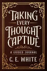 Book cover of Taking Every Thought Captive by C.E. White