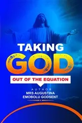 Book cover of Taking God Out of the Equation by Augustina Emobolu Godsent