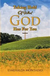 Book cover of Taking Hold Of What God Has For You by Esmeralda Montalvo