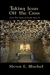 Book cover of Taking Jesus Off the Cross by Steven Machat