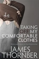 Book cover of Taking off My Comfortable Clothes by James Thornber