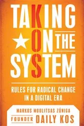 Book cover of Taking on the System by Markos Moulitsas Zuniga