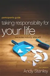 Book cover of Taking Responsibility for Your Life Bible Study Participant's Guide by Andy Stanley