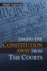 Book cover of Taking the Constitution Away from the Courts by Unknown