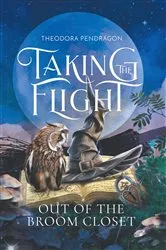 Book cover of Taking the Flight Out of the Broom Closet by Theodora Pendragon