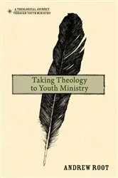 Book cover of Taking Theology to Youth Ministry by Andrew Root