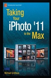 Book cover of Taking Your iPhoto '11 to the Max by Michael Grothaus
