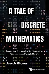Book cover of Tale Of Discrete Mathematics, A: A Journey Through Logic, Reasoning, Structures And Graph Theory by Unknown