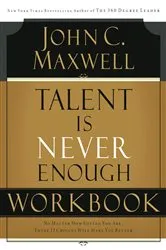 Book cover of Talent is Never Enough Workbook by John C. Maxwell