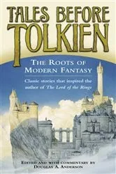 Book cover of Tales Before Tolkien: The Roots of Modern Fantasy by Douglas A. Anderson