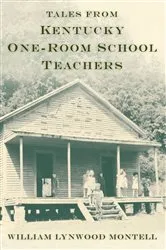 Book cover of Tales from Kentucky One-Room School Teachers by William Lynwood Montell