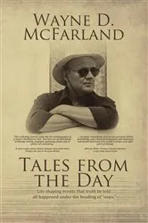 Book cover of Tales From The Day by Wayne D. McFarland