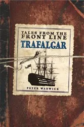Book cover of Tales from the Front Line: Trafalgar by Peter Warwick