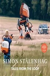 Book cover of Tales From the Loop by Simon Stålenhag