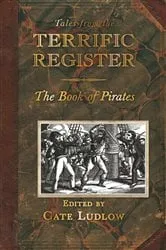 Book cover of Tales from the Terrific Register: The Book of Pirates and Highwaymen by Cate Ludlow