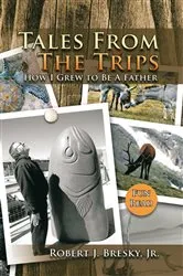 Book cover of Tales from the Trips by Robert J. Bresky Jr.