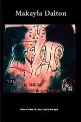Book cover of Tales in Time Of Love, Lust & Betrayal by Makayla Dalton