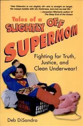 Book cover of Tales of a Slightly Off Supermom by Deb DiSandro