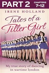 Book cover of Tales of a Tiller Girl Part 2 of 3 by Irene Holland