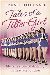 Book cover of Tales of a Tiller Girl by Irene Holland