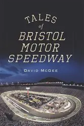 Book cover of Tales of Bristol Motor Speedway by David McGee