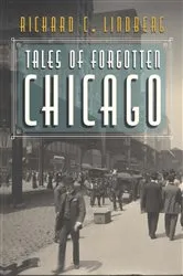 Book cover of Tales of Forgotten Chicago by Richard C Lindberg