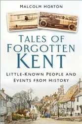 Book cover of Tales of Forgotten Kent by Malcolm Horton
