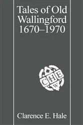 Book cover of Tales of Old Wallingford 1670–1970 by Clarence E. Hale