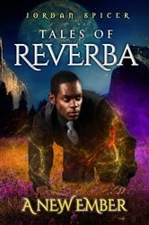 Book cover of Tales of Reverba: A New Ember by Jordan Spicer