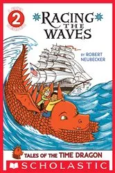 Book cover of Tales of the Time Dragon: Racing the Waves (Scholastic Reader, Level 2) by Robert Neubecker