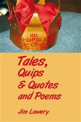 Book cover of Tales, Quips & Quotes and Poems by Jim Lowery