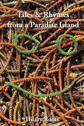 Book cover of Tales & Rhymes from a Paradise Island by Hilary Roots