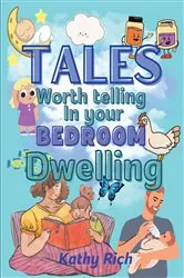 Book cover of Tales Worth Telling in your BEDROOM Dwelling by Kathy Rich