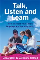 Book cover of Talk, Listen and Learn How to boost your child's language and learning by L Clark