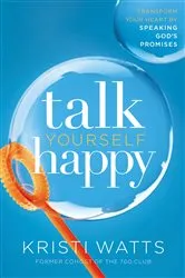 Book cover of Talk Yourself Happy by Kristi Watts