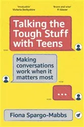 Book cover of Talking the Tough Stuff with Teens by Fiona Spargo-Mabbs