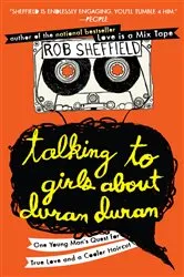 Book cover of Talking to Girls About Duran Duran by Rob Sheffield