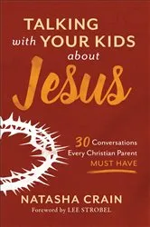 Book cover of Talking with Your Kids about Jesus by Natasha Crain