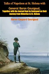 Book cover of Talks of Napoleon at St. Helena with General Baron Gourgaud by Unknown