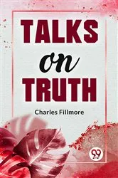 Book cover of Talks On Truth by Charles Fillmore
