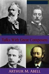 Book cover of Talks With Great Composers by Arthur M. Abell