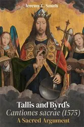 Book cover of Tallis and Byrd’s Cantiones sacrae (1575) by Jeremy L. Smith