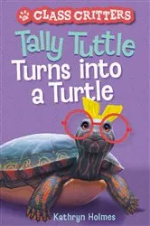 Book cover of Tally Tuttle Turns into a Turtle (Class Critters #1) by Kathryn Holmes