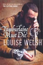 Book cover of Tamburlaine Must Die by Louise Welsh