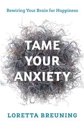 Book cover of Tame Your Anxiety by Loretta Graziano Breuning