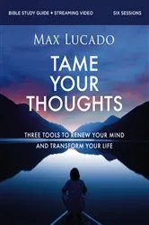 Book cover of Tame Your Thoughts Bible Study Guide plus Streaming Video by Max Lucado