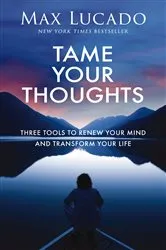 Book cover of Tame Your Thoughts by Max Lucado